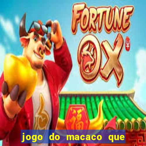 jogo do macaco que ganha dinheiro